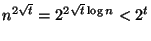 $\displaystyle n^{2\sqrt{t}}=2^{2\sqrt{t}\log n}<2^t $