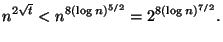 $\displaystyle n^{2\sqrt{t}}<n^{8(\log n)^{5/2}}=2^{8(\log n)^{7/2}}. $