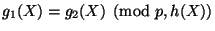 $ g_1(X)=g_2(X) \pmod{p,h(X)}$