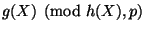 $ g(X) \pmod{h(X),p}$