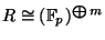 $ R \cong (\mathbb{F}_p)^{\bigoplus m}$