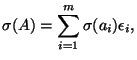$\displaystyle \sigma(A)=\sum_{i=1}^{m} \sigma(a_i)\epsilon_i, $