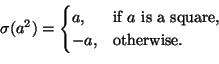 \begin{displaymath}\sigma(a^2)=
\begin{cases}
a, & \text{if $a$ is a square}, \\
-a, & \text{otherwise}.
\end{cases} \end{displaymath}