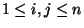 $ 1 \leq i,j \leq n$