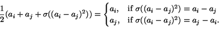 \begin{displaymath}
\frac{1}{2}(a_i+a_j+\sigma((a_i-a_j)^2))=
\begin{cases}
a_i,...
... \\
a_j, & \text{if }\sigma((a_i-a_j)^2)=a_j-a_i.
\end{cases} \end{displaymath}