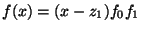$\displaystyle f(x) = (x-z_1) f_0 f_1$