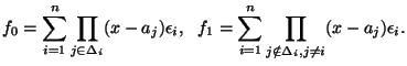 $\displaystyle f_0 = \sum_{i=1}^{n} \prod_{j \in \Delta_i} (x-a_j) \epsilon_i,  \
f_1 = \sum_{i=1}^{n} \prod_{j \notin \Delta_i, j\neq i} (x-a_j) \epsilon_i.$