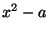 $ x^2-a$