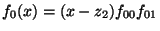 $\displaystyle f_0(x)= (x-z_2) f_{00} f_{01}$