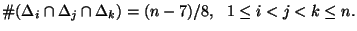 $\displaystyle \char93 (\Delta_i \cap \Delta_j \cap \Delta_k )=(n-7)/8,   1 \leq i < j < k \leq n.$