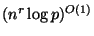 $ (n^r \log p)^{O(1)}$