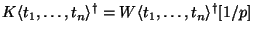 $ K\langle t_1,\dots,t_n \rangle ^{\dagger}=W\langle t_1,\dots,t_n\rangle ^{\dagger}[1/p]$