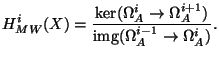$\displaystyle H_{MW}^i(X)=\frac{\ker(\Omega_A^i \to \Omega_A^{i+1})}{{\mathrm{img}}(\Omega_A^{i-1} \to \Omega_A^i)}. $