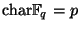 $ {\mathrm{char}}\mathbb{F}_q=p$