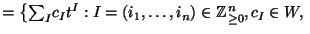 $\displaystyle =\left\{\textstyle{\sum}_I c_I t^I:I=(i_1,\dots,i_n) \in \mathbb{Z}_{\geq 0}^n, c_I \in W, \right.$