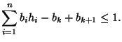 $\displaystyle \sum_{i=1}^{n} b_i h_i - b_k + b_{k+1} \leq 1. $