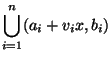 $\displaystyle \bigcup_{i=1}^n (a_i+v_i x, b_i) $