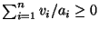 $ \sum_{i=1}^{n} v_i/a_i \geq 0$