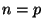$ n=p$