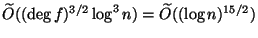 $ \widetilde{O}((\deg f)^{3/2} \log^3 n)=\widetilde{O}((\log n)^{15/2})$