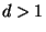 $ d>1$