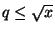 $ q \leq \sqrt{x}$