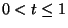 $ 0 < t \leq 1$