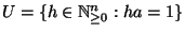 $ U=\{h \in \mathbb{N}_{\geq 0}^n:ha=1\}$