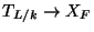 $ T_{L/k} \to X_F$