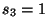 $ s_3=1$