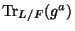 $ {\mathrm{Tr}}_{L/F}(g^a)$