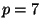 $ p=7$