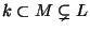 $ k \subset M \subsetneq L$