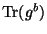 $ {\mathrm{Tr}}(g^b)$