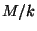 $ M/k$