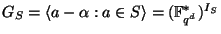 $ G_S=\langle a-\alpha:a \in S \rangle =(\mathbb{F}_{q^d}^*)^{I_S}$