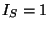 $ I_S=1$