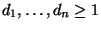 $ d_1,\dots,d_n \geq 1$