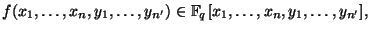 $\displaystyle f(x_1,\dots,x_n,y_1,\dots,y_{n'}) \in \mathbb{F}_q[x_1,\dots,x_n,y_1,\dots,y_{n'}], $