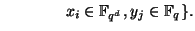 $\displaystyle \qquad\qquad x_i \in \mathbb{F}_{q^d}, y_j \in \mathbb{F}_q\}.$