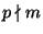 $ p \nmid m$