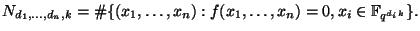 $\displaystyle N_{d_1,\dots,d_n,k}=\char93 \{(x_1,\dots,x_n):f(x_1,\dots,x_n)=0,x_i \in \mathbb{F}_{q^{d_ik}}\}. $