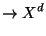 $\displaystyle \to X^d$