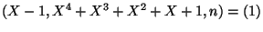 $\displaystyle (X-1,X^4+X^3+X^2+X+1,n)=(1) $