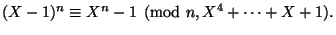 $\displaystyle (X-1)^n \equiv X^n-1 \pmod{n,X^4+\dots+X+1}. $