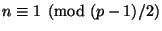 $\displaystyle n \equiv 1 \pmod{(p-1)/2} $