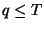$ q \leq T$