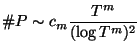 $\displaystyle \char93 P \sim c_m \frac{T^m}{(\log T^m)^2} $