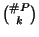 $ \binom{\char93 P}{k}$