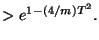 $\displaystyle > e^{1-(4/m)T^2}.$